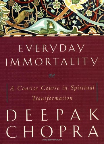 Everyday Immortality: A Concise Course in Spiritual Transformation by Deepak Chopra