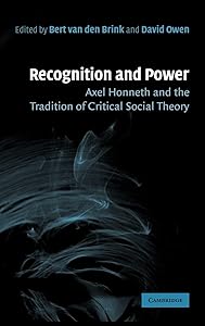Recognition and Power: Axel Honneth and the Tradition of Critical Social Theory by Bert van den Brink