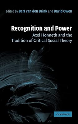 Recognition and Power: Axel Honneth and the Tradition of Critical Social Theory