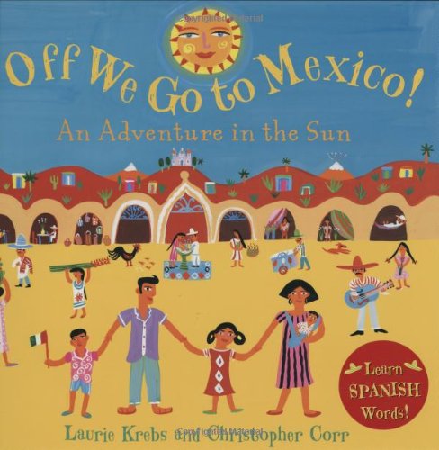 Off We Go to Mexico (Travel the World) by Laurie Krebs