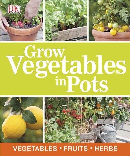 Grow Vegetables in Pots by DK Publishing