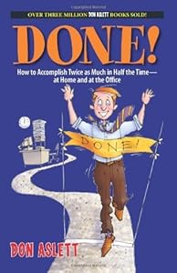 Done!: How to Accomplish Twice As Much in Half the Time-at Home and at the Office