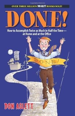 Done!: How to Accomplish Twice As Much in Half the Time-at Home and at the Office