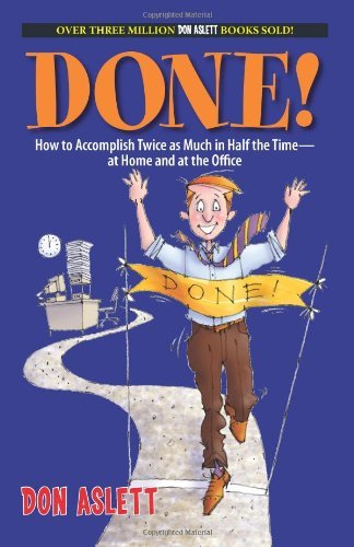 Done!: How to Accomplish Twice As Much in Half the Time-at Home and at the Office by Don Aslett