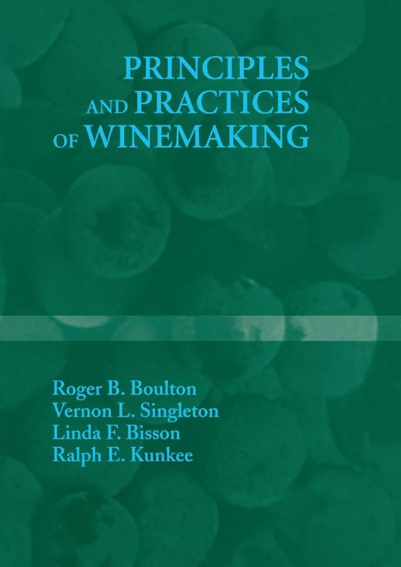 Principles and Practices of Winemaking by Roger B. Boulton