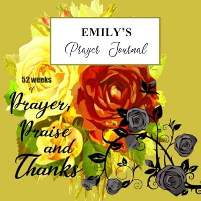 Emily's Prayer Journal: A personalized Christian prayer journal for Emily. Track 52 weeks of sermons, prayers, key verses, preachers, reflections, gratitudes and praise God.