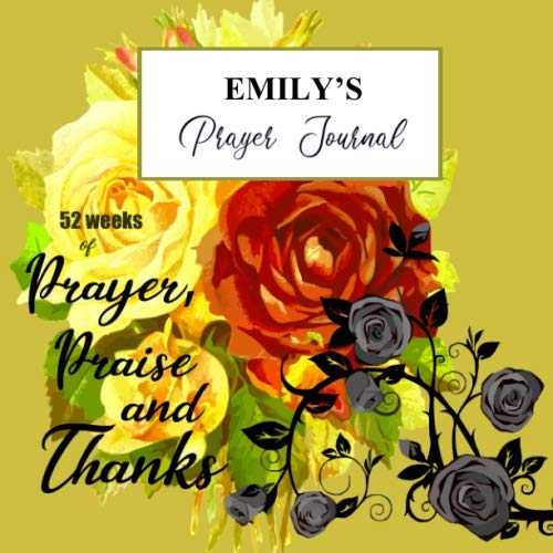 Emily's Prayer Journal: A personalized Christian prayer journal for Emily. Track 52 weeks of sermons, prayers, key verses, preachers, reflections, gratitudes and praise God. by Rebecca Marshall
