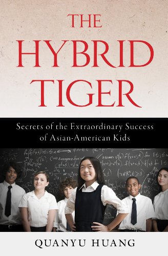 The Hybrid Tiger: Secrets of the Extraordinary Success of Asian-American Kids by Amy Chua