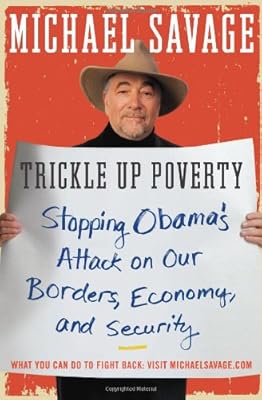 Trickle Up Poverty: Stopping Obama's Attack on Our Borders, Economy, and Security