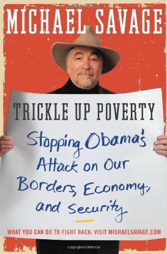 Trickle Up Poverty: Stopping Obama's Attack on Our Borders, Economy, and Security by Michael Savage