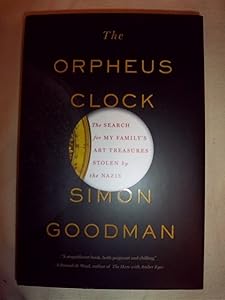 The Orpheus Clock: The Search for My Family's Art Treasures Stolen by the Nazis by Simon Goodman