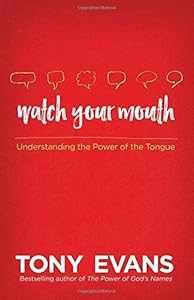 Watch Your Mouth: Understanding the Power of the Tongue