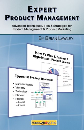 Expert Product Management: Advanced Techniques, Tips and Strategies for Product Management & Product Marketing by Brian Lawley