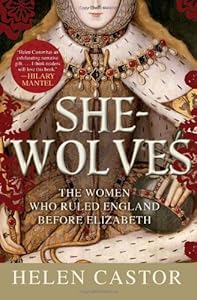 She-Wolves: The Women Who Ruled England Before Elizabeth