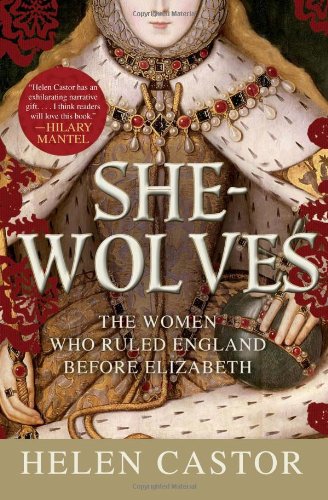 She-Wolves: The Women Who Ruled England Before Elizabeth by Helen Castor