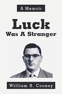 Luck Was A Stranger: A Memoir by William Cooney