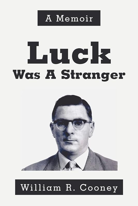 Luck Was A Stranger: A Memoir by William Cooney