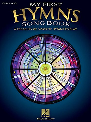 My First Hymns Song Book: A Treasury of Favorite Hymns to Play by Hal Leonard Corp.