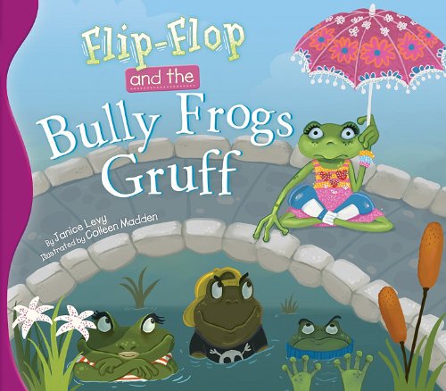Flip-Flop and the Bully Frogs Gruff by Janice Levy