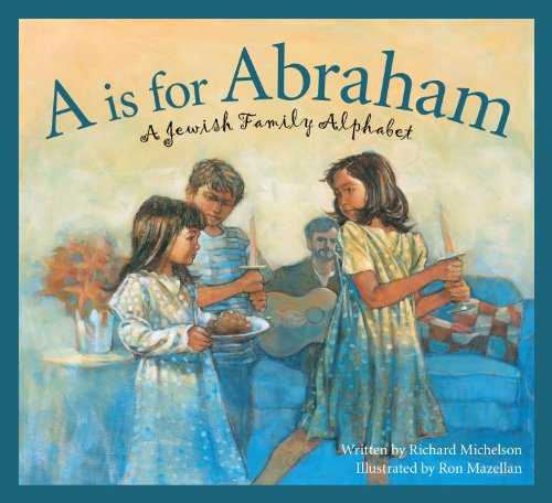 A is for Abraham: A Jewish Family Alphabet (Sleeping Bear Alphabets: Cultures) by Richard Michelson
