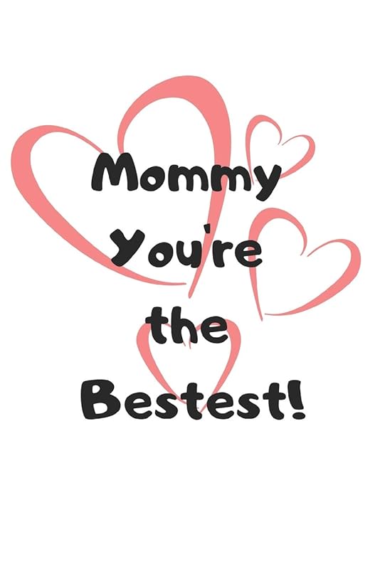 Mommy You're the Bestest! by Trueheart Designs