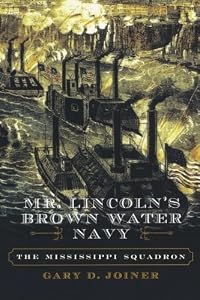 Mr. Lincoln's Brown Water Navy: The Mississippi Squadron (The American Crisis Series: Books on the Civil War Era)