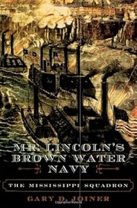 Mr. Lincoln's Brown Water Navy: The Mississippi Squadron (The American Crisis Series: Books on the Civil War Era) by Gary D. Joiner