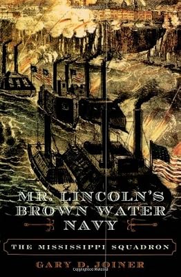 Mr. Lincoln's Brown Water Navy: The Mississippi Squadron (The American Crisis Series: Books on the Civil War Era)