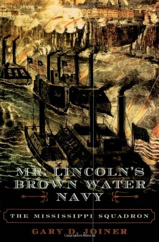 Mr. Lincoln's Brown Water Navy: The Mississippi Squadron (The American Crisis Series: Books on the Civil War Era) by Gary D. Joiner
