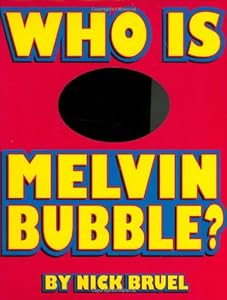 Who Is Melvin Bubble?