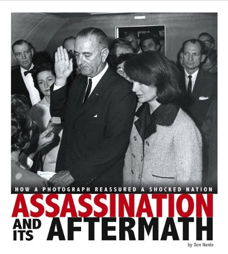 Assassination and Its Aftermath: How a Photograph Reassured a Shocked Nation by Don Nardo