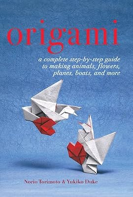 Origami: A Complete Step-by-Step Guide to Making Animals, Flowers, Planes, Boats, and More