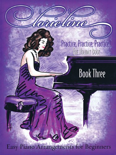 Lorie Line - Practice, Practice, Practice! Book Three: The Holiday Book: Easy Piano Arrangements for Beginners by Lorie Line