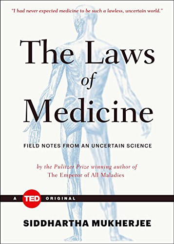 The Laws of Medicine: Field Notes from an Uncertain Science by Siddhartha Mukherjee