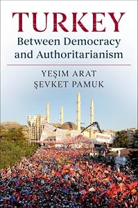 Turkey between Democracy and Authoritarianism (World Since 1980) by Yeşim Arat