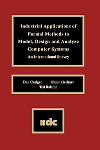 Industrial Applications of Formal Methods to Model, Design and Analyze Computer Systems (Advanced Computing and Telecommunications Series) by Dan Craigen