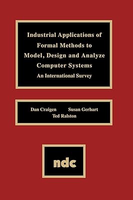 Industrial Applications of Formal Methods to Model, Design and Analyze Computer Systems (Advanced Computing and Telecommunications Series)