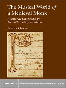 The Musical World of a Medieval Monk: Adémar de Chabannes in Eleventh-century Aquitaine by James Grier