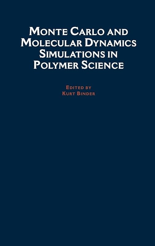Monte Carlo and Molecular Dynamics Simulations in Polymer Science by Kurt Binder