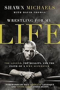 Wrestling for My Life: The Legend, the Reality, and the Faith of a WWE Superstar