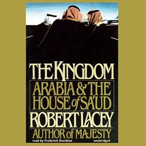 The Kingdom: Arabia & The House of Sa'ud