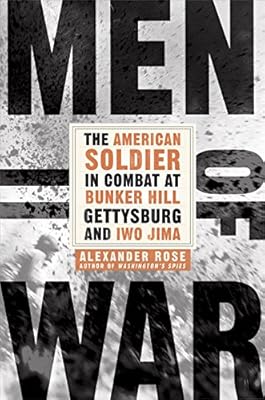 Men of War: The American Soldier in Combat at Bunker Hill, Gettysburg, and Iwo Jima