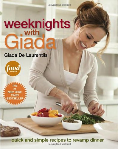 Weeknights with Giada: Quick and Simple Recipes to Revamp Dinner by Giada De Laurentiis