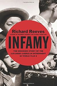 Infamy: The Shocking Story of the Japanese-American Internment in World War II