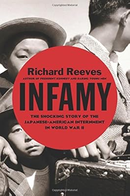 Infamy: The Shocking Story of the Japanese-American Internment in World War II
