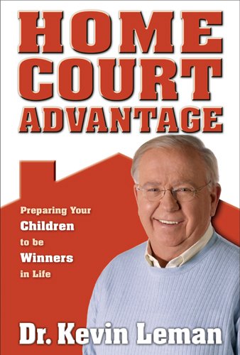 Home Court Advantage: Preparing Your Children to Be Winners in Life by Kevin Leman