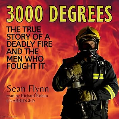 3000 Degrees: The True Story of a Deadly Fire and the Men Who Fought It