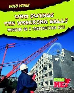 Who Swings the Wrecking Ball?: Working on a Construction Site