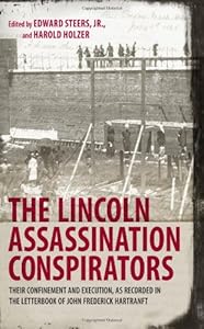 The Lincoln Assassination Conspirators: Their Confinement and Execution, As Recorded in the Letterbook of John Frederick Hartranft