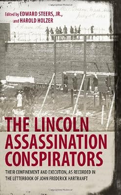 The Lincoln Assassination Conspirators: Their Confinement and Execution, As Recorded in the Letterbook of John Frederick Hartranft
